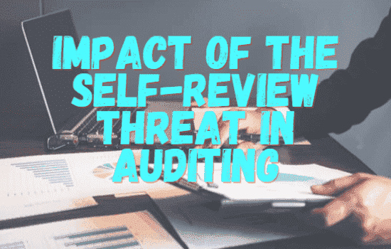 What is a Self Review Threat in auditing- Impact of self review threat