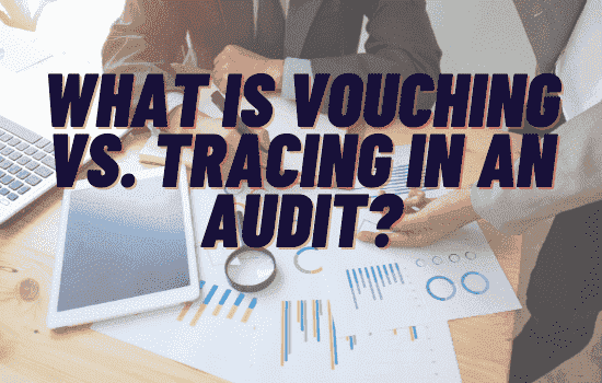 What is vouching vs. tracing in an audit- vouching and tracing