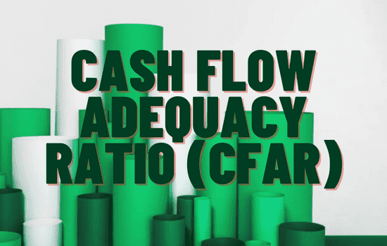 Cash Flow Adequacy Ratio-Cash Flow Adequacy Ratio (CFAR)