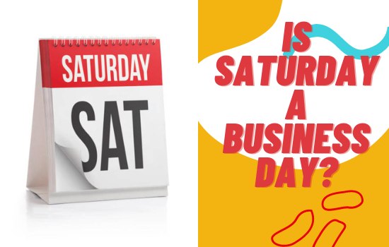 Is Saturday a Business Day Here is Our Answer-Is Saturday a Business Day