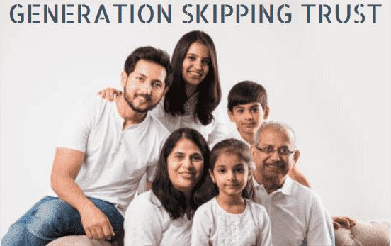 What are the Advantages and Disadvantages of a Generation Skipping Trust-Generation Skipping Trust