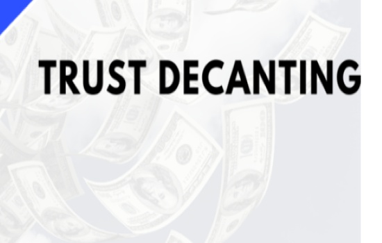 What is Trust Decanting-Trust Decanting